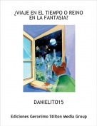 DANIELITO15 - &iquest;VIAJE EN EL TIEMPO O REINO EN LA FANTASIA?