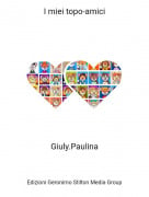 Giuly.Paulina - I miei topo-amici