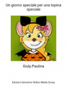 Giuly.Paulina - Un giorno speciale per una topina speciale
