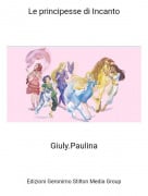 Giuly.Paulina - Le principesse di Incanto