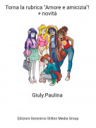 Giuly.Paulina - Torna la rubrica "Amore e amicizia"! + novit&agrave;