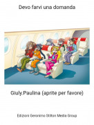 Giuly.Paulina (aprite per favore) - Devo farvi una domanda