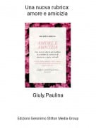 Giuly.Paulina - Una nuova rubrica: amore e amicizia