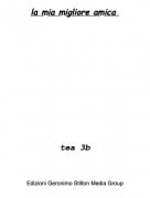 tea 3b - la mia migliore amica