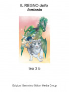 tea 3 b - IL REGNO della fantasia