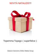 Topemma Topego（superfelice） - NOVIT&Agrave; NATALIZIE!!!!