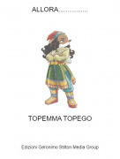 TOPEMMA TOPEGO - ALLORA................