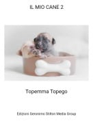 Topemma Topego - IL MIO CANE 2