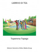 Topemma Topego - L'ARRIVO DI TEA