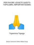 Topemma Topego - PER FAVORE LEGGETE QUESTO TOPOLIBRO, IMPORTANTISSIMO