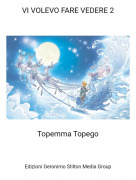 Topemma Topego - VI VOLEVO FARE VEDERE 2