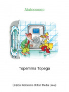 Topemma Topego - Aiutoooooo