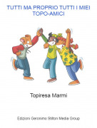Topiresa Marmi - TUTTI MA PROPRIO TUTTI I MIEI TOPO-AMICI