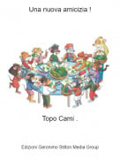 Topo Cami . - Una nuova amicizia !