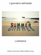Ludotopica - il giornalino dell'estate