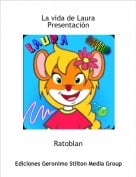 Ratoblan - La vida de LauraPresentaci&oacute;n