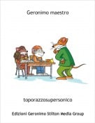 toporazzosupersonico - Geronimo maestro