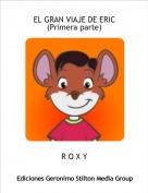 R O X Y - EL GRAN VIAJE DE ERIC(Primera parte)