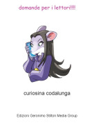 curiosina codalunga - domande per i lettori!!!!