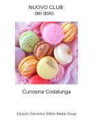 Curiosina Codalunga - NUOVO CLUB:dei dolci