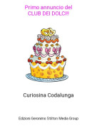 Curiosina Codalunga - Primo annuncio delCLUB DEI DOLCI!!