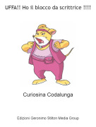 Curiosina Codalunga - UFFA!! Ho il blocco da scrittrice !!!!