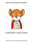 CURIOSINA CODALUNGA. - dove sei Ricottina Squiitt?