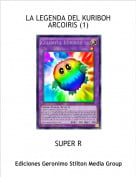 SUPER R - LA LEGENDA DEL KURIBOH ARCOIRIS (1)