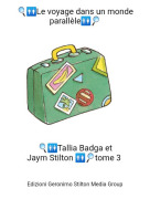 🔍🚻Tallia Badga etJaym Stilton 🚻🔎tome 3 - 🔍🚻Le voyage dans un monde parall&egrave;le🚻🔎