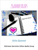 Osita Quesosa - EL DIARIO DE OSI&iquest; QUIERES SALIR ?