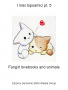 Fangirl lovebooks and animals - I miei topoamici pt. 5