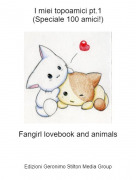 Fangirl lovebook and animals - I miei topoamici pt.1(Speciale 100 amici!)