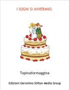Topinaformaggina - I SOGNI SI AVVERANO.