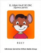 R O X Y - EL GRAN VIAJE DE ERIC(Quinta parte)