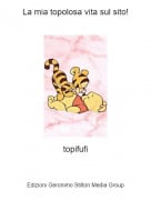 topifufi - La mia topolosa vita sul sito!