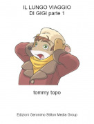 tommy topo - IL LUNGO VIAGGIODI GIGI parte 1