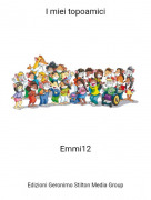 Emmi12 - I miei topoamici