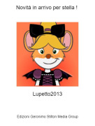 Lupetto2013 - Novit&agrave; in arrivo per stella !