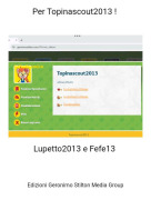 Lupetto2013 e Fefe13 - Per Topinascout2013 !