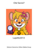 Lupetto2013 - Che faccio?
