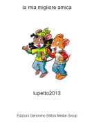 lupetto2013 - la mia migliore amica