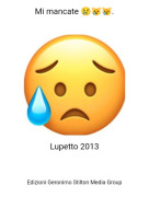 Lupetto 2013 - Mi mancate 😢😿😿.