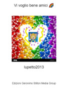 lupetto2013 - Vi voglio bene amici 🌈