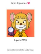 lupetto2013 - I miei topoamici💗