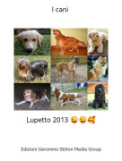 Lupetto 2013 😜😜🥰 - I cani
