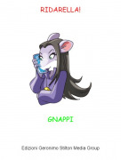 GNAPPI - RIDARELLA!
