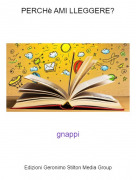 gnappi - PERCH&egrave; AMI LLEGGERE?