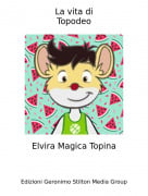 Elvira Magica Topina - La vita diTopodeo