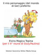 Elvira Magica Topina(per il 4&deg; round di Giuly.Paulina) - Il mio personaggio (del mondo di Ger) preferito