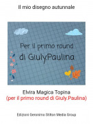Elvira Magica Topina(per il primo round di Giuly.Paulina) - Il mio disegno autunnale